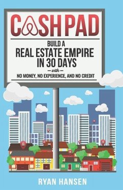 Cash Pad: Build a Real Estate Empire in 30 Days with No Money, No Experience, and No Credit! - Hansen, Ryan
