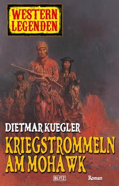 Western Legenden 12: Kriegstrommeln am Mohawk (eBook, ePUB) - Kuegler, Dietmar
