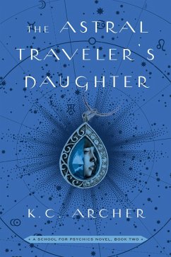 The Astral Traveler's Daughter (eBook, ePUB) - Archer, K. C.