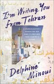 I'm Writing You from Tehran (eBook, ePUB) I'm Writing You from Tehran (eBook, ePUB)
