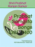Prabhat Samgiita - Songs 1301-1400: Translations by Abhidevananda Avadhuta (eBook, ePUB) Prabhat Samgiita - Songs 1301-1400: Translations by Abhidevananda Avadhuta (eBook, ePUB)