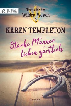 Starke Männer lieben zärtlich (eBook, ePUB) - Templeton, Karen