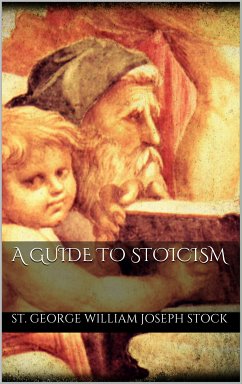 A Guide to Stoicism (eBook, ePUB) - Stock, St. George William Joseph