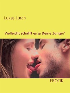 Vielleicht schafft es ja Deine Zunge? (eBook, ePUB) - Lurch, Lukas