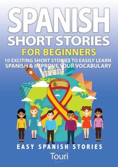 Spanish Short Stories for Beginners:10 Exciting Short Stories to Easily Learn Spanish & Improve Your Vocabulary (Easy Spanish Stories, #1) (eBook, ePUB) - Learning, Touri Language