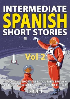 Intermediate Spanish Short Stories: 10 Amazing Short Tales to Learn Spanish & Quickly Grow Your Vocabulary the Fun Way (Intermediate Spanish Stories, #2) (eBook, ePUB) - Learning, Touri Language