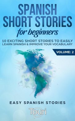 Cover Spanish Short Stories for Beginners:10 Exciting Short Stories to Easily Learn Spanish & Improve Your Vocabulary (Easy Spanish Stories, #2) (eBook, ePUB)