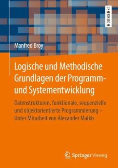 Logische und Methodische Grundlagen der Programm- und Systementwicklung - Broy, Manfred