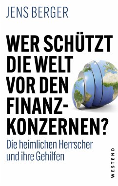 Wer schützt die Welt vor den Finanzkonzernen? - Berger, Jens