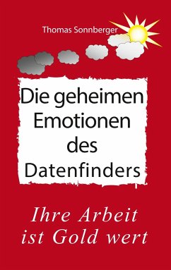 Die geheimen Emotionen des Datenfinders - Sonnberger, Thomas;Wela e.V.