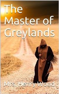 The Master of Greylands / A Novel (eBook, PDF) - Henry Wood, Mrs.