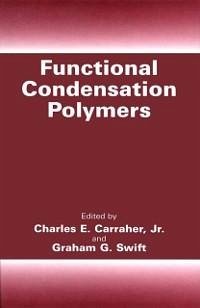 Functional Condensation Polymers (eBook, PDF) - Carraher Jr., Charles E.; Swift, Graham G.