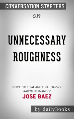 Unnecessary Roughness: Inside the Trial and Final Days of Aaron Hernandez by Jose Baez   Conversation Starters (eBook, ePUB) - dailyBooks