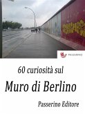 60 curiosità sul Muro di Berlino (eBook, ePUB)
