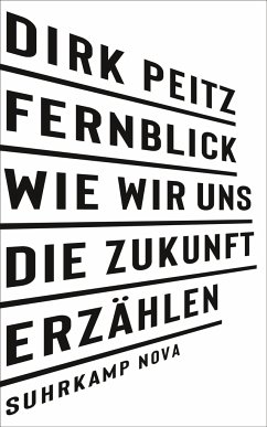 Fernblick: Wie wir uns die Zukunft erzählen - Peitz, Dirk