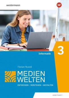 Medienwelten 3. Arbeitsheft. Informatik - Deeg, Christoph;Gruber, Helen;Höhne, Franziska;Nuxoll, Florian