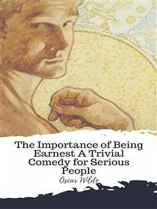 The Importance of Being Earnest A Trivial Comedy for Serious People (eBook, ePUB) - Wilde, Oscar