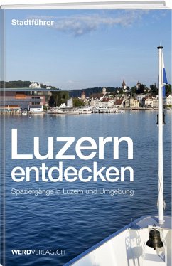 Luzern entdecken - Rosenkranz, Paul;Bossart, Pirmin;Steinmann, Mathias