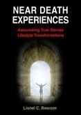 Near Death Experiences: Astonishing, True Stories, Lifestyle Transformations (eBook, ePUB)