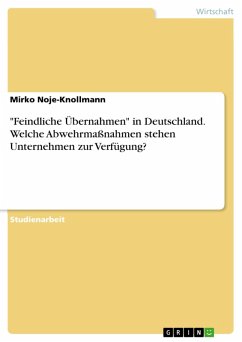 &quote;Feindliche Übernahmen&quote; in Deutschland. Welche Abwehrmaßnahmen stehen Unternehmen zur Verfügung? (eBook, PDF)