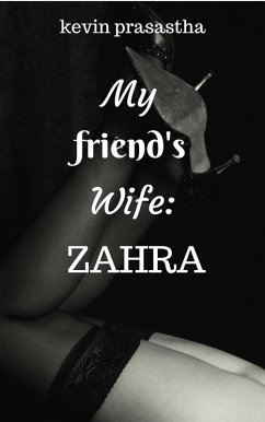 My Friend's Wife: Zahra (Seri Selingkuh dengan Istri Teman) (eBook, ePUB) - Prasastha, Kevin