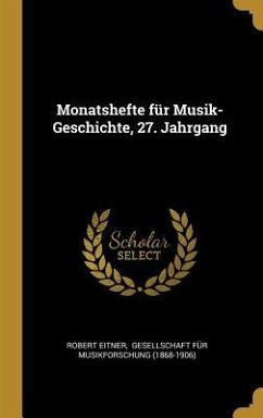 Monatshefte Für Musik-Geschichte, 27. Jahrgang - Eitner, Robert