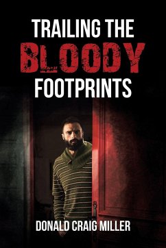 Trailing the Bloody Footprints - Miller, Donald Craig