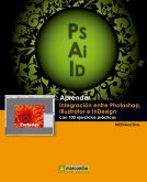 Aprender integración entre Photoshop Illustrator e InDesign con 100 ejercicios prácticos (eBook, ePUB)
