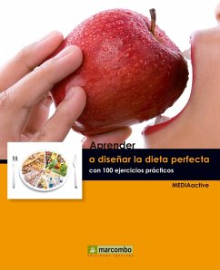 Aprender a diseñar la dieta perfecta con 100 ejercicios prácticos (eBook, ePUB) - Mediaactive