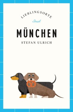 München Reiseführer LIEBLINGSORTE (eBook, ePUB) - Ulrich, Stefan; Ulrich, Franziska