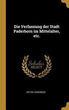 Die Verfassung Der Stadt Paderborn Im Mittelalter, Etc. - Huebinger, Anton