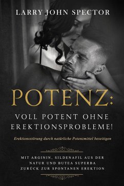 Potenz: Voll potent ohne Erektionsprobleme! (eBook, ePUB) - Spector, Larry John