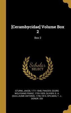 [Cerambycidae] Volume Box 2: Box 2 - Sturm, Jakob; Panzer, Georg Wolfgang Franz; Olivier, G. A.