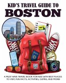 Kid's Travel Guide to Boston: A Must Have Travel Book for Kids with Best Places to Visit, Fun Facts, Activities, Games, and More!