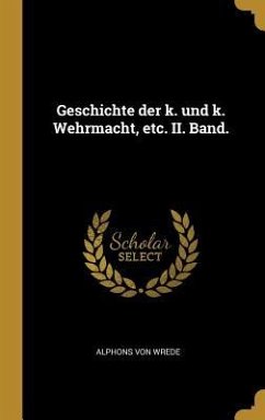 Geschichte Der K. Und K. Wehrmacht, Etc. II. Band. - Wrede, Alphons von