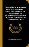 Geographische Analyse Der Karte Von Inner-Asien ... Erstes Heft Zum Atlas Von Vorder-Asien Zur Allgemeinen Erdkunde Von Carl Ritter. Erste Lieferung.