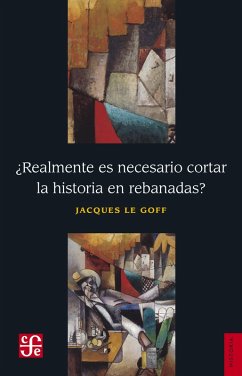 ¿Realmente es necesario cortar la historia en rebanadas? (eBook, ePUB) - Le Goff, Jacques