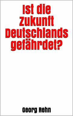 Ist die Zukunft Deutschlands gefährdet? (eBook, ePUB) - Rehn, Georg