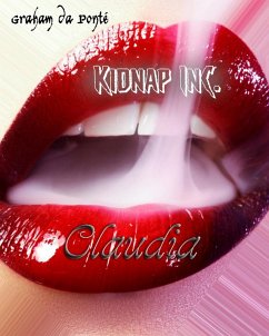 Kidnap Inc. Claudia - Nur für Leser 18+ geeignet (eBook, ePUB) - da Ponté, Graham