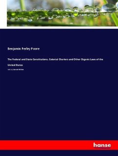 The Federal and State Constitutions, Colonial Charters and Other Organic Laws of the United States - Poore, Benjamin Perley