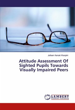 Attitude Assessment Of Sighted Pupils Towards Visually Impaired Peers - Wanjohi, Jotham Kariuki