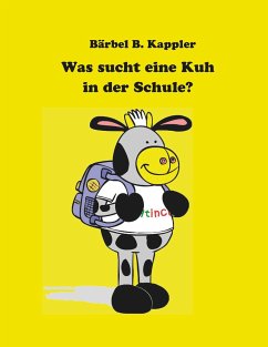 Was sucht eine Kuh in der Schule? - Kappler, Bärbel B.