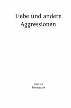 Liebe und andere Aggressionen - Banaszczuk, Yasmina