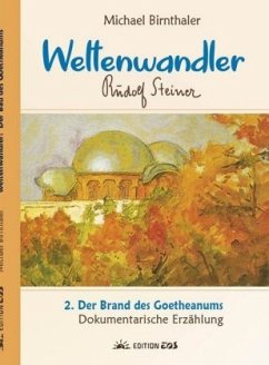 Der Brand des Goetheanums / Weltenwandler Rudolf Steiner 2 - Birnthaler, Michael