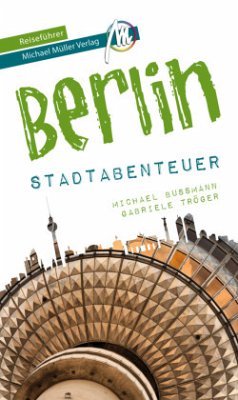 Berlin - Stadtabenteuer Reiseführer Michael Müller Verlag - Bußmann, Michael;Tröger, Gabriele