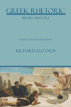Greek Rhetoric Before Aristotle (eBook, PDF) - Enos, Richard Leo