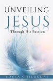 Unveiling Jesus Through His Passion (eBook, ePUB)