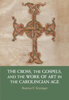 Cross, the Gospels, and the Work of Art in the Carolingian Age (eBook, PDF) - Kitzinger, Beatrice E.