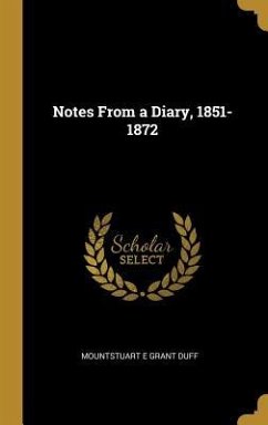 Notes From a Diary, 1851-1872 - Grant Duff, Mountstuart E
