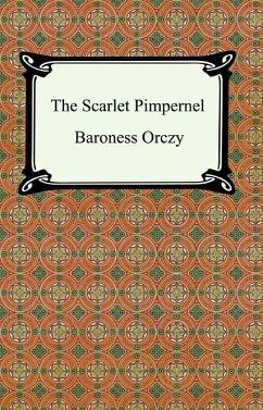 The Scarlet Pimpernel (eBook, ePUB) - Orczy, Baroness Emmuska